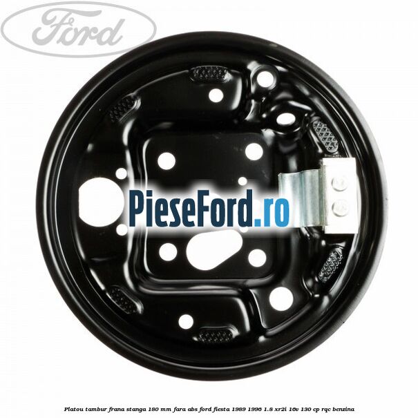 Platou tambur frana stanga 180 mm fara ABS Ford Fiesta 1989-1996 1.8 XR2i 16V 130 cp Platou tambur frana stanga 180 mm fara ABS Ford Fiesta 1989-1996 1.8 XR2i 16V 130 cp RQC benzina