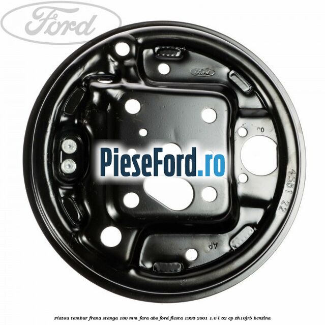 Platou tambur frana stanga 180 mm fara ABS Ford Fiesta 1996-2001 1.0 i 52 cp Platou tambur frana stanga 180 mm fara ABS Ford Fiesta 1996-2001 1.0 i 52 cp ZH10JRB benzina