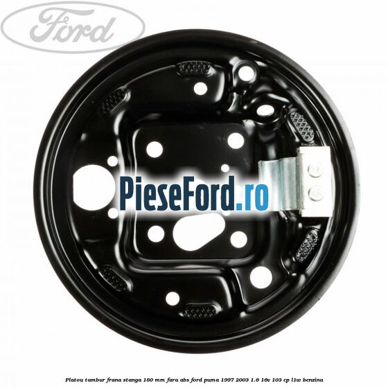 Platou tambur frana stanga 180 mm fara ABS Ford Puma 1997-2003 1.6 16V 103 cp L1W benzina