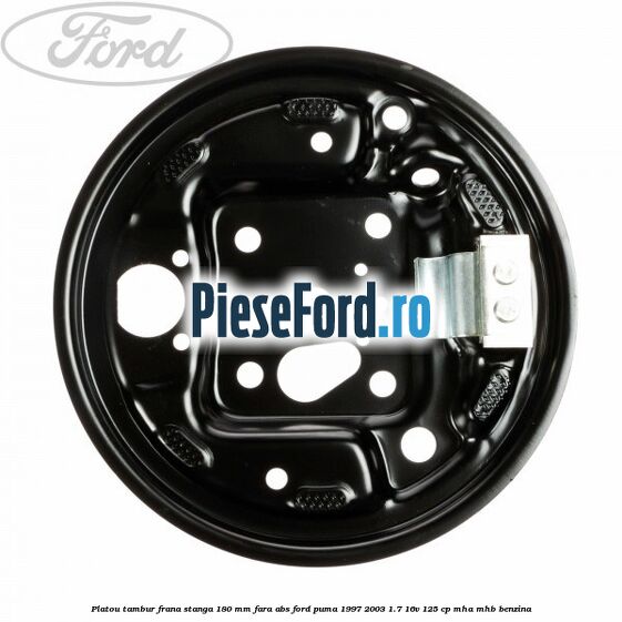 Platou tambur frana stanga 180 mm fara ABS Ford Puma 1997-2003 1.7 16V 125 cp MHA, MHB benzina