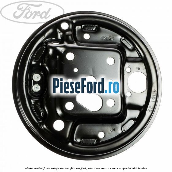 Platou tambur frana stanga 180 mm fara ABS Ford Puma 1997-2003 1.7 16V 125 cp MHA, MHB benzina