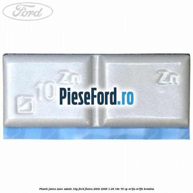 Plumb janta auto-adeziv, 10G Ford Fiesta 2002-2005 1.25 16V 70 cp Plumb janta auto-adeziv, 10G Ford Fiesta 2002-2005 1.25 16V 70 cp M7JA, M7JB benzina