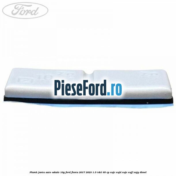 Plumb janta auto-adeziv, 10G Ford Fiesta 2017-2023 1.5 TDCi 85 cp XUJC, XUJD, XUJE, XUJF, XUJG diesel