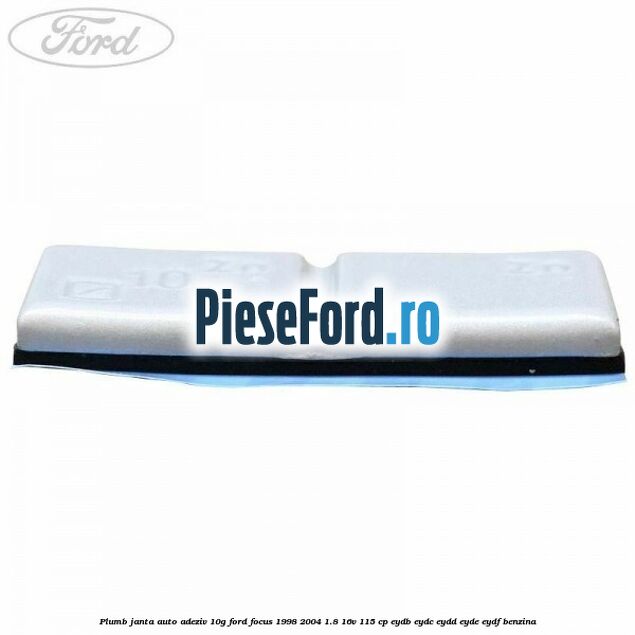 Plumb janta auto-adeziv, 10G Ford Focus 1998-2004 1.8 16V 115 cp EYDB, EYDC, EYDD, EYDE, EYDF benzina