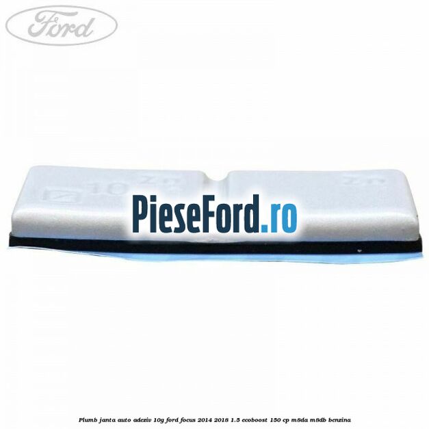 Plumb janta auto-adeziv, 10G Ford Focus 2014-2018 1.5 EcoBoost 150 cp Plumb janta auto-adeziv, 10G Ford Focus 2014-2018 1.5 EcoBoost 150 cp M8DA, M8DB benzina