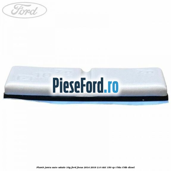 Plumb janta auto-adeziv, 10G Ford Focus 2014-2018 2.0 TDCi 150 cp T7DA, T7DB diesel