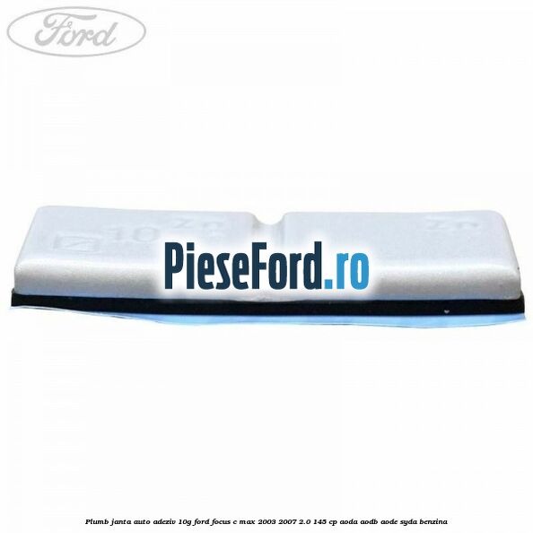 Plumb janta auto-adeziv, 10G Ford Focus C-Max 2003-2007 2.0 145 cp AODA, AODB, AODE, SYDA benzina