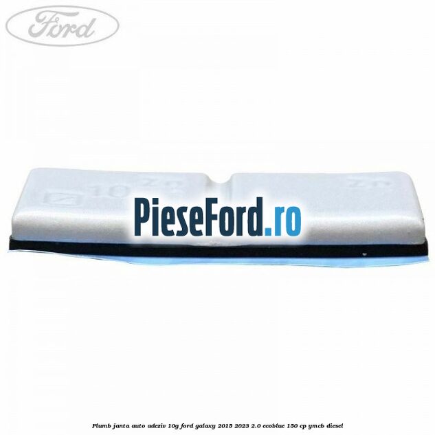 Plumb janta auto-adeziv, 10G Ford Galaxy 2015-2023 2.0 EcoBlue 150 cp YMCB diesel