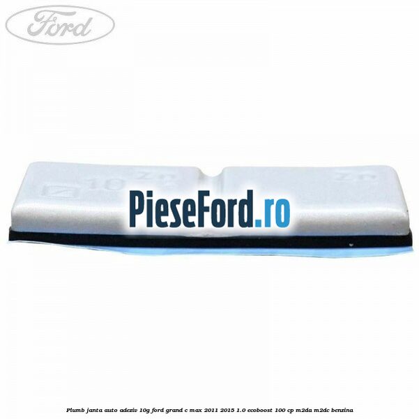 Plumb janta auto-adeziv, 10G Ford Grand C-Max 2011-2015 1.0 EcoBoost 100 cp M2DA, M2DC benzina