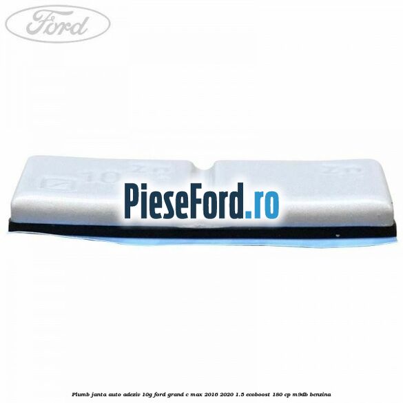 Plumb janta auto-adeziv, 10G Ford Grand C-Max 2016-2020 1.5 EcoBoost 180 cp M9DB benzina