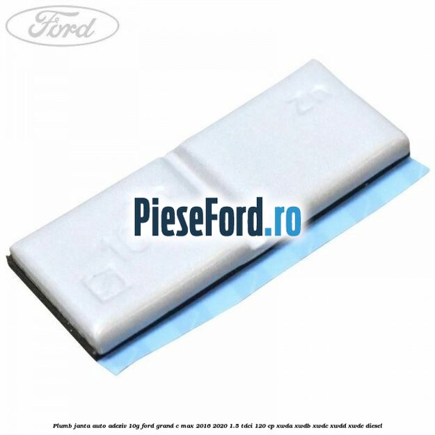 Plumb janta auto-adeziv, 10G Ford Grand C-Max 2016-2020 1.5 TDCi 120 cp Plumb janta auto-adeziv, 10G Ford Grand C-Max 2016-2020 1.5 TDCi 120 cp XWDA, XWDB, XWDC, XWDD, XWDE diesel