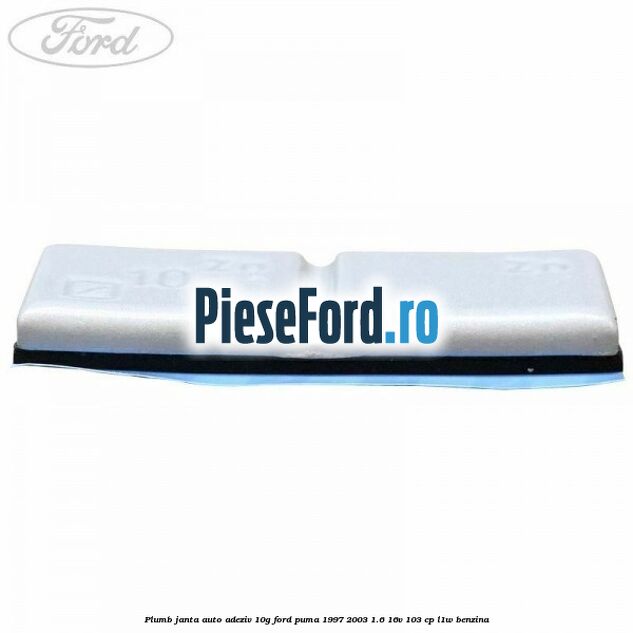 Plumb janta auto-adeziv, 10G Ford Puma 1997-2003 1.6 16V 103 cp Plumb janta auto-adeziv, 10G Ford Puma 1997-2003 1.6 16V 103 cp L1W benzina