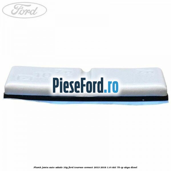Plumb janta auto-adeziv, 10G Ford Tourneo Connect 2013-2018 1.6 TDCi 75 cp UBGA diesel