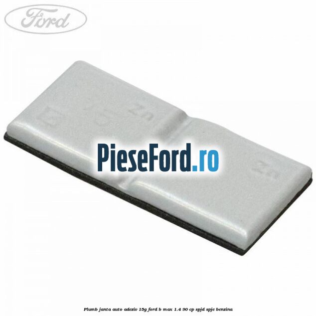 Plumb janta auto-adeziv, 15G Ford B-Max 1.4 90 cp SPJD, SPJE benzina
