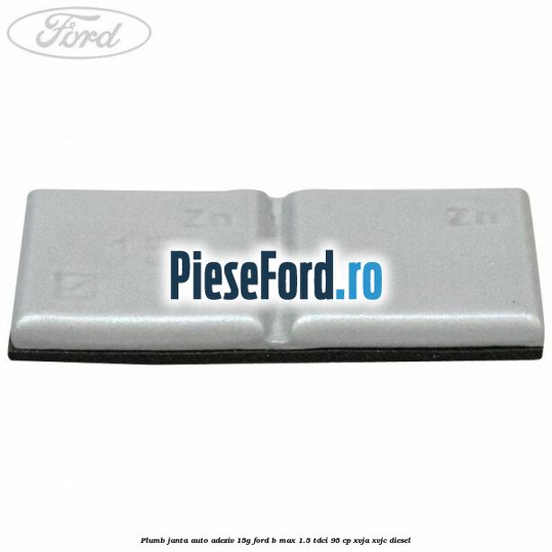 Plumb janta auto-adeziv, 15G Ford B-Max 1.5 TDCi 95 cp XVJA, XVJC diesel