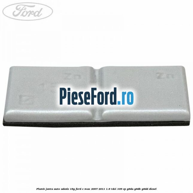 Plumb janta auto-adeziv, 15G Ford C-Max 2007-2011 1.6 TDCi 109 cp G8DA, G8DB, G8DD diesel