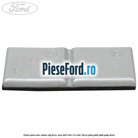 Plumb janta auto-adeziv, 15G Ford C-Max 2007-2011 2.0 TDCi 136 cp G6DA, G6DB, G6DD, G6DG diesel