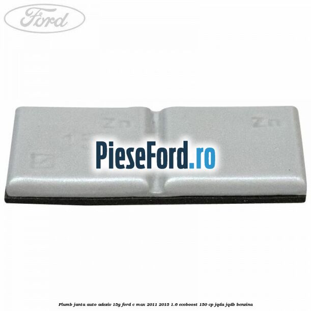 Plumb janta auto-adeziv, 15G Ford C-Max 2011-2015 1.6 EcoBoost 150 cp JQDA, JQDB benzina