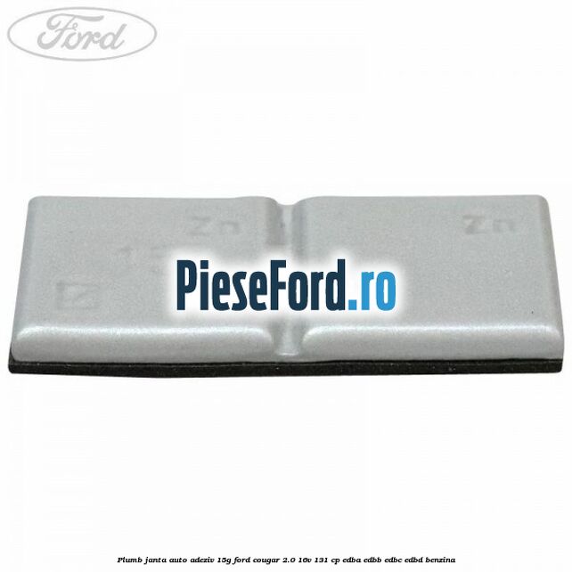Plumb janta auto-adeziv, 15G Ford Cougar 2.0 16V 131 cp EDBA, EDBB, EDBC, EDBD benzina
