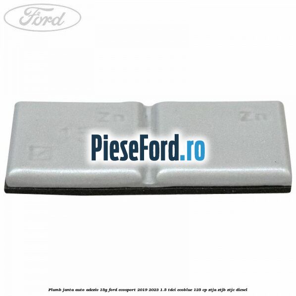 Plumb janta auto-adeziv, 15G Ford EcoSport 2019-2023 1.5 TDCi EcoBlue 125 cp ZTJA, ZTJB, ZTJC diesel