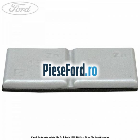 Plumb janta auto-adeziv, 15G Ford Fiesta 1989-1996 1.4 73 cp F4A, FUG, FUJ benzina