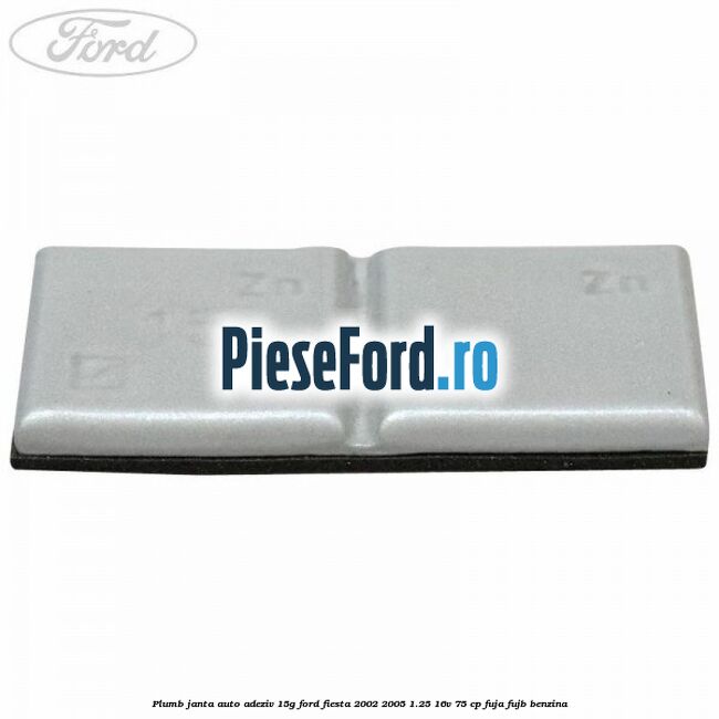 Plumb janta auto-adeziv, 15G Ford Fiesta 2002-2005 1.25 16V 75 cp FUJA, FUJB benzina