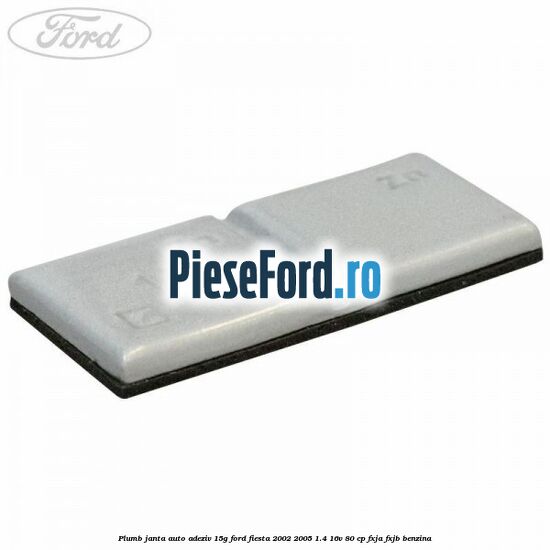 Plumb janta auto-adeziv, 15G Ford Fiesta 2002-2005 1.4 16V 80 cp FXJA, FXJB benzina