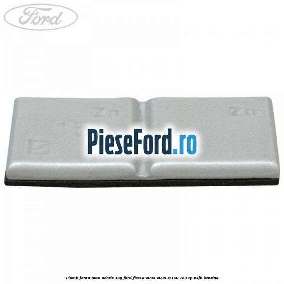 Plumb janta auto-adeziv, 15G Ford Fiesta 2005-2008 ST150 150 cp N4JB benzina