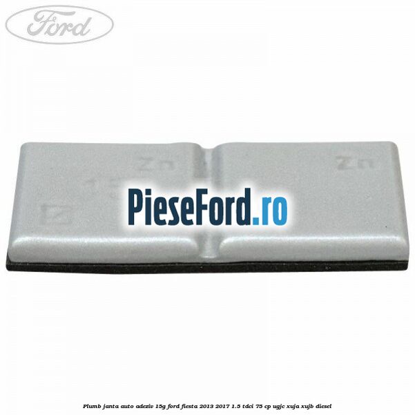 Plumb janta auto-adeziv, 15G Ford Fiesta 2013-2017 1.5 TDCi 75 cp UGJC, XUJA, XUJB diesel