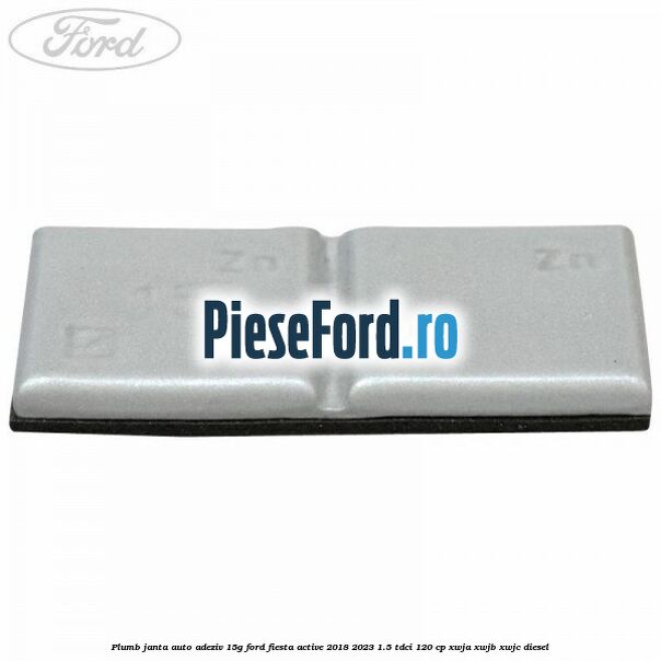Plumb janta auto-adeziv, 15G Ford Fiesta Active 2018-2023 1.5 TDCi 120 cp XWJA, XWJB, XWJC diesel