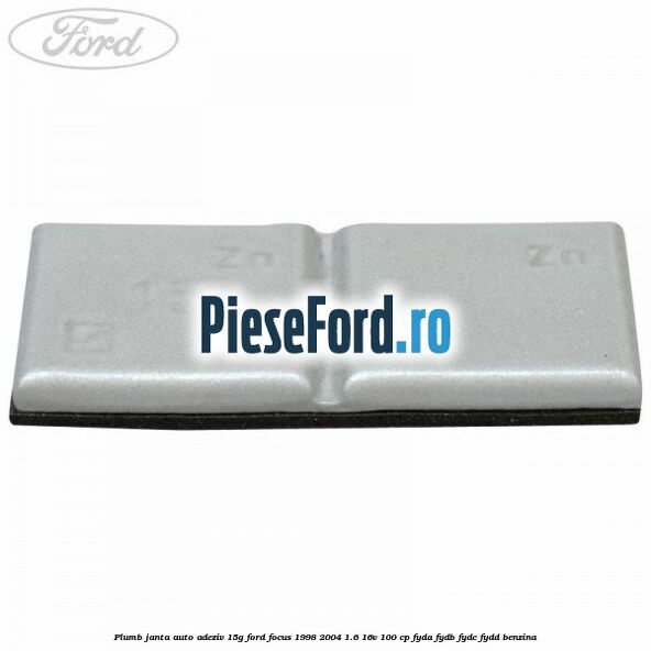 Plumb janta auto-adeziv, 15G Ford Focus 1998-2004 1.6 16V 100 cp FYDA, FYDB, FYDC, FYDD benzina