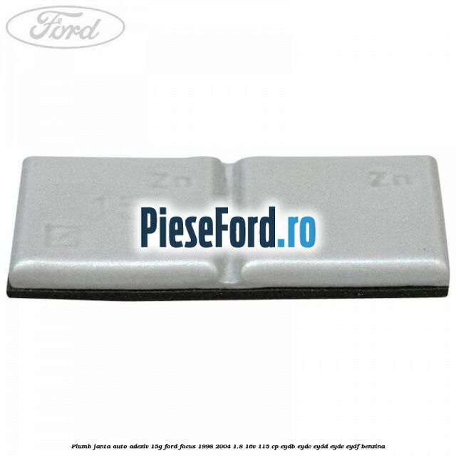 Plumb janta auto-adeziv, 15G Ford Focus 1998-2004 1.8 16V 115 cp EYDB, EYDC, EYDD, EYDE, EYDF benzina