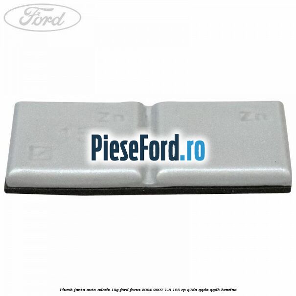 Plumb janta auto-adeziv, 15G Ford Focus 2004-2007 1.8 125 cp Q7DA, QQDA, QQDB benzina