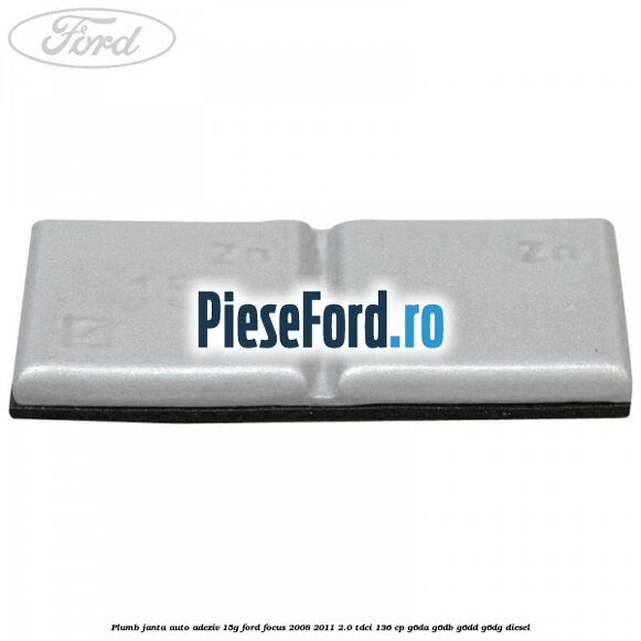 Plumb janta auto-adeziv, 15G Ford Focus 2008-2011 2.0 TDCi 136 cp G6DA, G6DB, G6DD, G6DG diesel