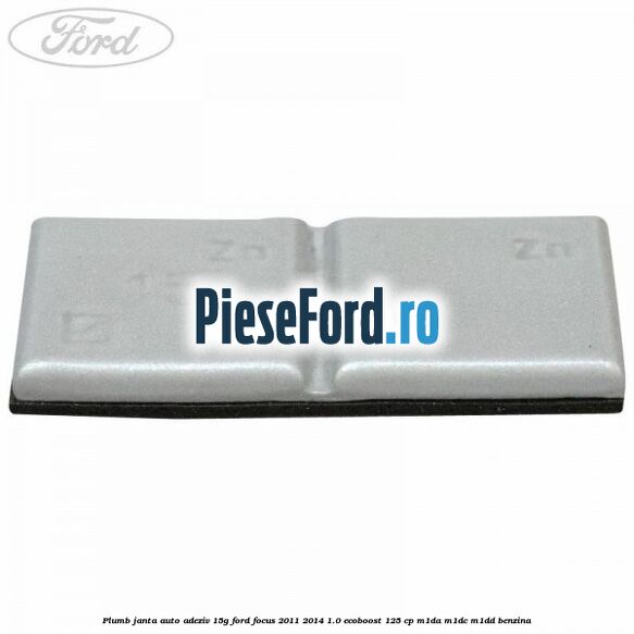 Plumb janta auto-adeziv, 15G Ford Focus 2011-2014 1.0 EcoBoost 125 cp M1DA, M1DC, M1DD benzina