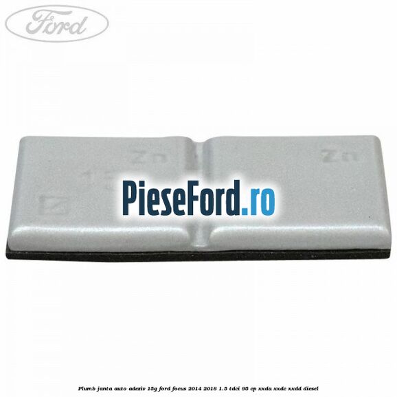 Plumb janta auto-adeziv, 15G Ford Focus 2014-2018 1.5 TDCi 95 cp XXDA, XXDC, XXDD diesel