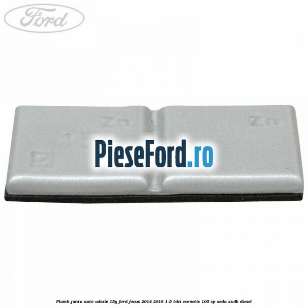 Plumb janta auto-adeziv, 15G Ford Focus 2014-2018 1.5 TDCi ECOnetic 105 cp AEDA, XXDB diesel