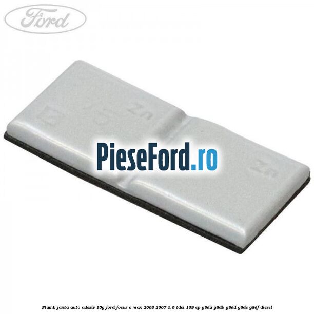 Plumb janta auto-adeziv, 15G Ford Focus C-Max 2003-2007 1.6 TDCi 109 cp G8DA, G8DB, G8DD, G8DE, G8DF diesel