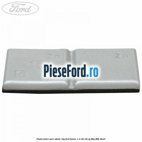 Plumb janta auto-adeziv, 15G Ford Fusion 1.4 TDCi 68 cp F6JA, F6JB diesel