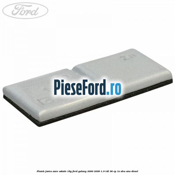 Plumb janta auto-adeziv, 15G Ford Galaxy 2000-2006 1.9 TDI 90 cp 1Z, AHU, ANU diesel