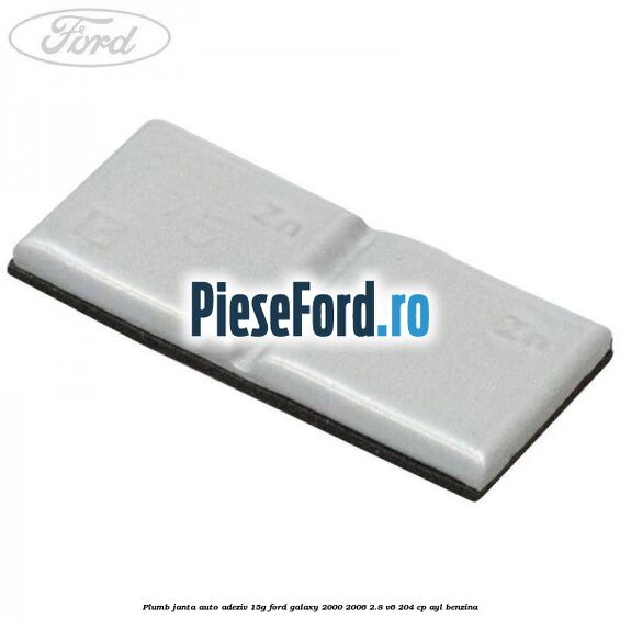 Plumb janta auto-adeziv, 15G Ford Galaxy 2000-2006 2.8 V6 204 cp AYL benzina