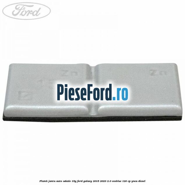 Plumb janta auto-adeziv, 15G Ford Galaxy 2015-2023 2.0 EcoBlue 120 cp Plumb janta auto-adeziv, 15G Ford Galaxy 2015-2023 2.0 EcoBlue 120 cp YNCA diesel