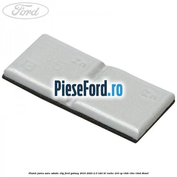 Plumb janta auto-adeziv, 15G Ford Galaxy 2015-2023 2.0 TDCi BI-Turbo 210 cp T9CB, T9CC, T9CD diesel