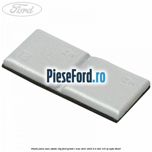 Plumb janta auto-adeziv, 15G Ford Grand C-Max 2011-2015 2.0 TDCi 115 cp Plumb janta auto-adeziv, 15G Ford Grand C-Max 2011-2015 2.0 TDCi 115 cp TYDA diesel