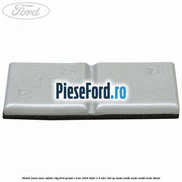 Plumb janta auto-adeziv, 15G Ford Grand C-Max 2016-2020 1.5 TDCi 120 cp XWDA, XWDB, XWDC, XWDD, XWDE diesel