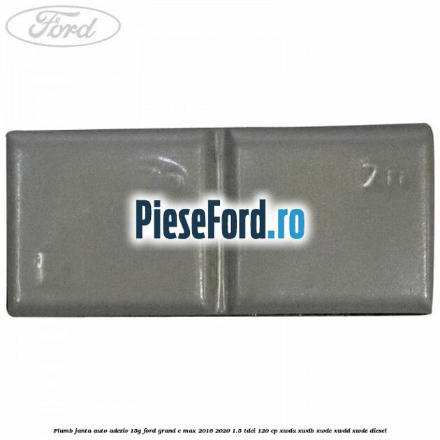 Plumb janta auto-adeziv, 15G Ford Grand C-Max 2016-2020 1.5 TDCi 120 cp Plumb janta auto-adeziv, 15G Ford Grand C-Max 2016-2020 1.5 TDCi 120 cp XWDA, XWDB, XWDC, XWDD, XWDE diesel
