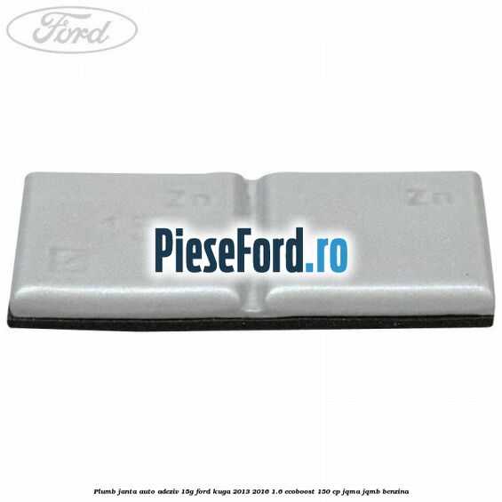 Plumb janta auto-adeziv, 15G Ford Kuga 2013-2016 1.6 EcoBoost 150 cp Plumb janta auto-adeziv, 15G Ford Kuga 2013-2016 1.6 EcoBoost 150 cp JQMA, JQMB benzina