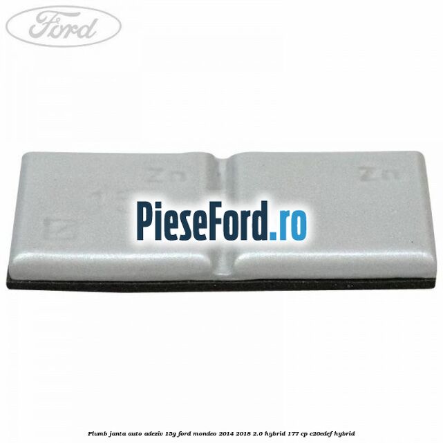 Plumb janta auto-adeziv, 15G Ford Mondeo 2014-2018 2.0 Hybrid 177 cp C20EDEF hybrid