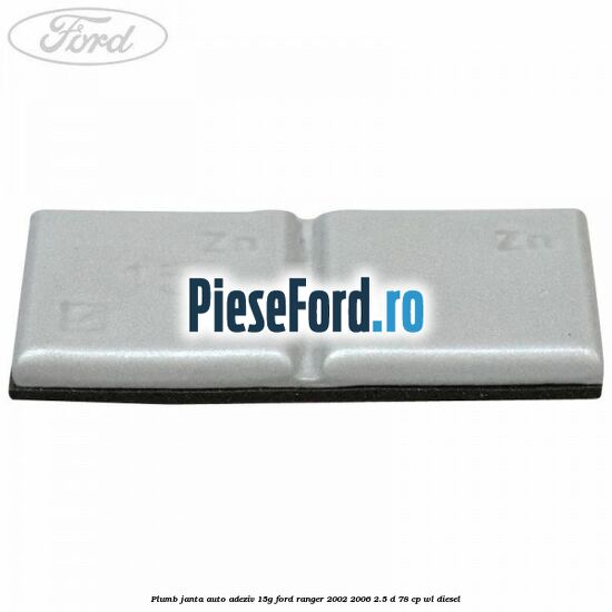 Plumb janta auto-adeziv, 15G Ford Ranger 2002-2006 2.5 D 78 cp WL diesel