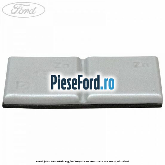 Plumb janta auto-adeziv, 15G Ford Ranger 2002-2006 2.5 TD 4x4 109 cp WL-T diesel